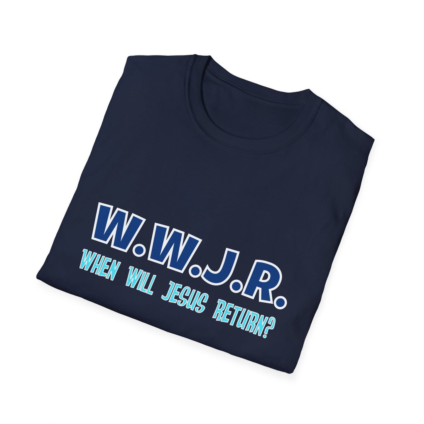 W.W.J.R. When Will Jesus Return Crew Shirt Unisex Softstyle T-Shirt