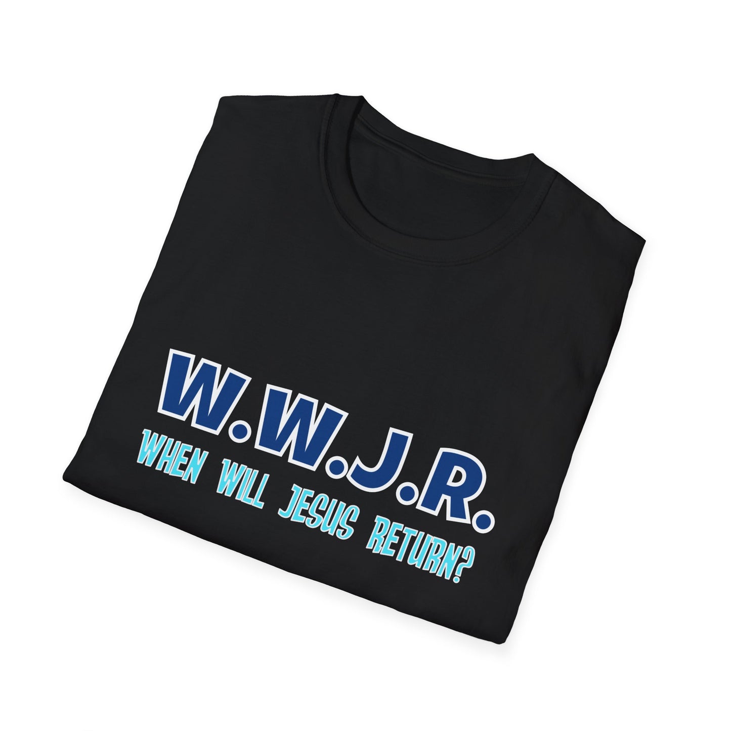 W.W.J.R. When Will Jesus Return Crew Shirt Unisex Softstyle T-Shirt