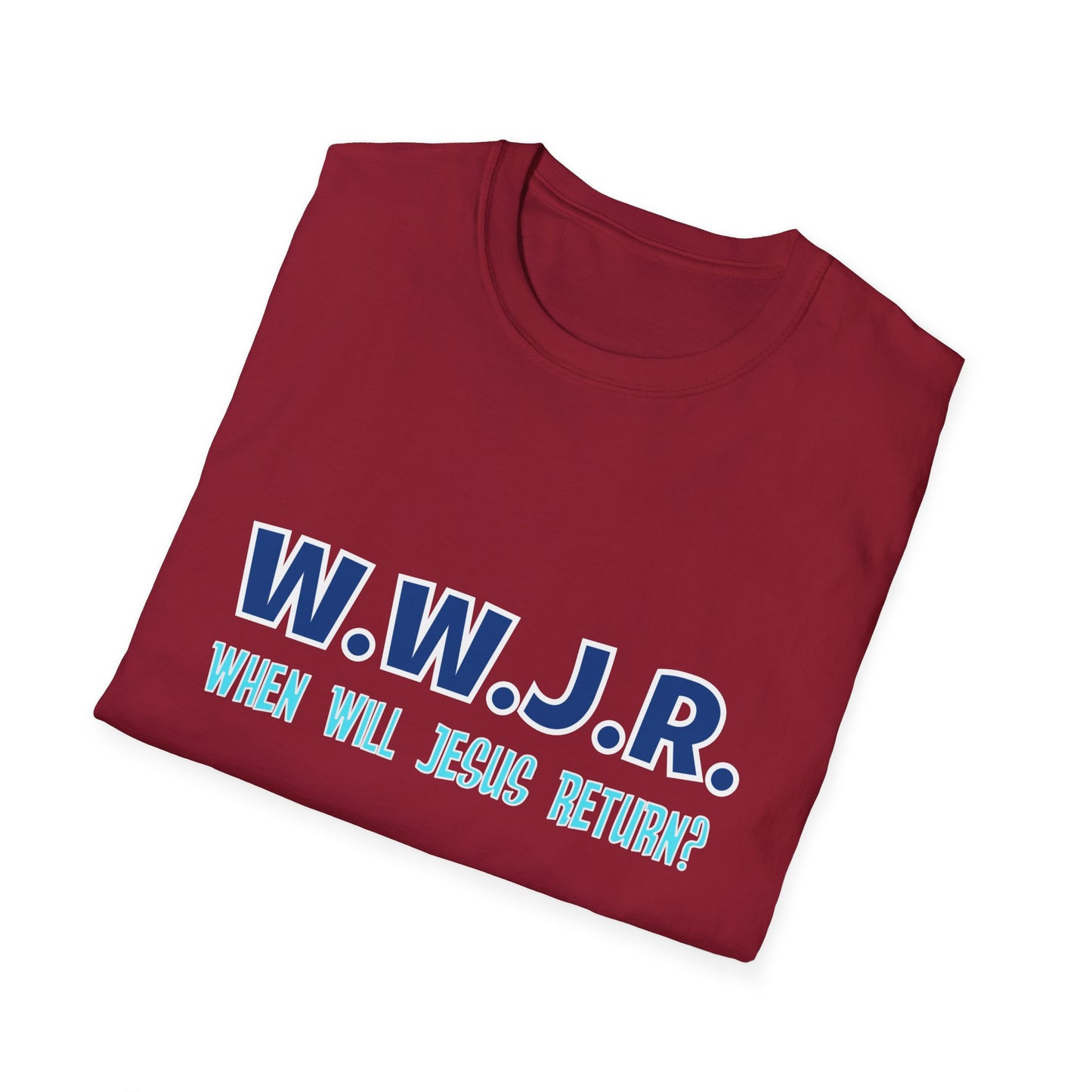W.W.J.R. When Will Jesus Return Crew Shirt Unisex Softstyle T-Shirt