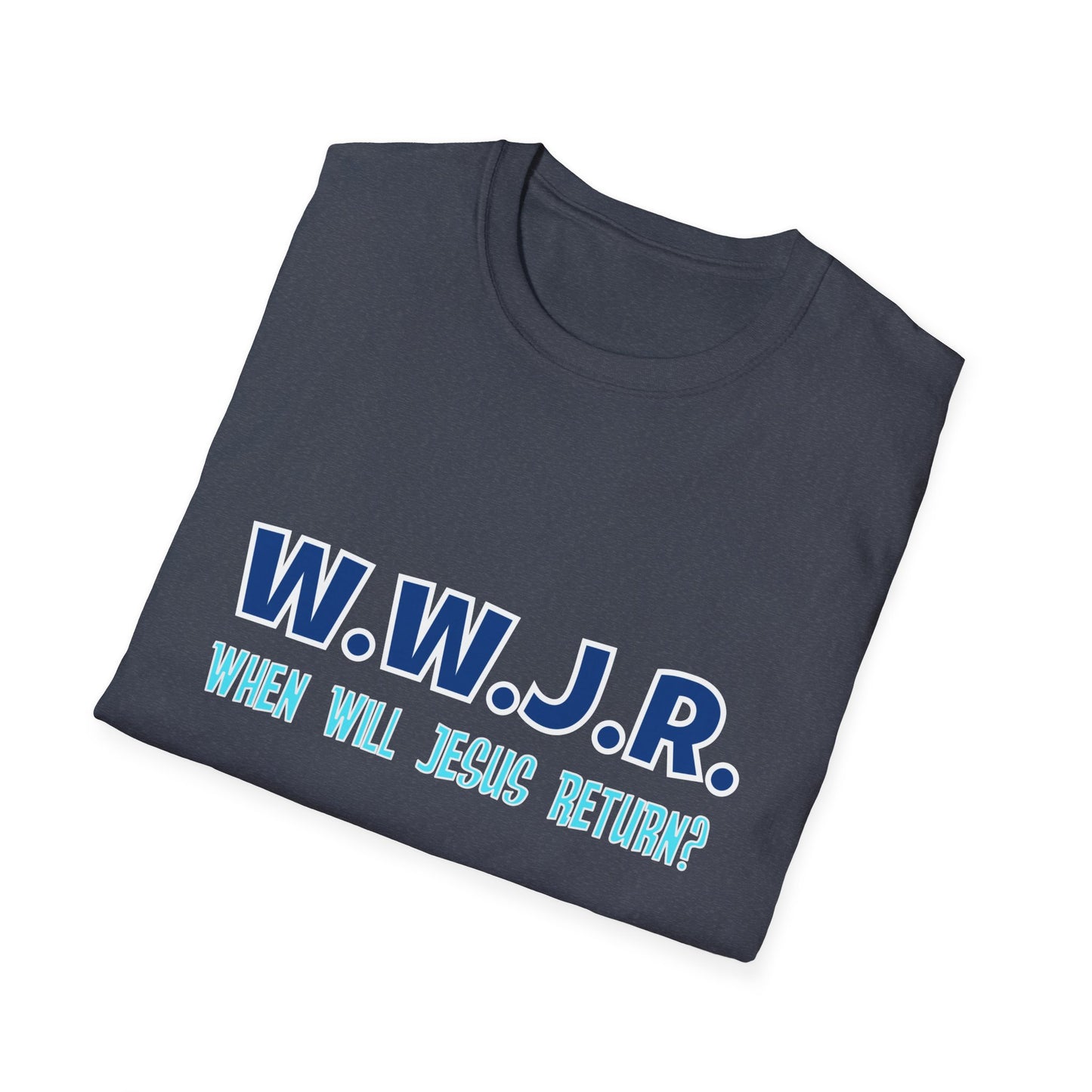 W.W.J.R. When Will Jesus Return Crew Shirt Unisex Softstyle T-Shirt